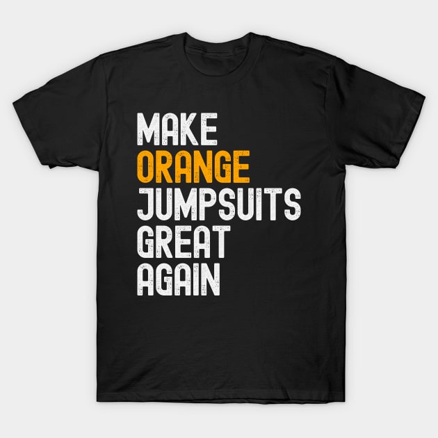 Make Orange Jumpsuits Great Again T-Shirt by FTF DESIGNS